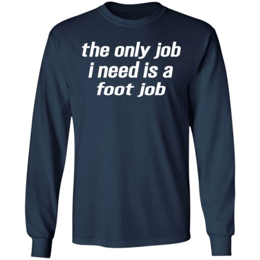 The only job i need is a foot job shirt $19.95