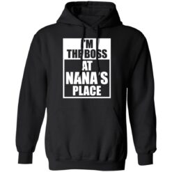 I’m the boss at nana’s place shirt $19.95