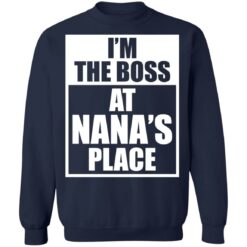 I’m the boss at nana’s place shirt $19.95