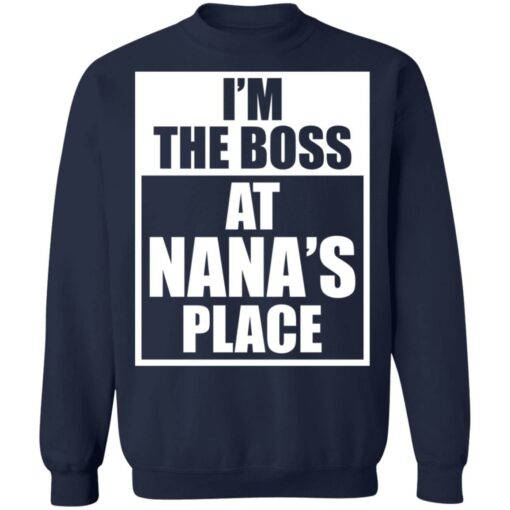 I’m the boss at nana’s place shirt $19.95