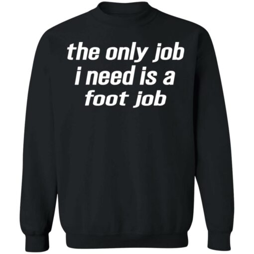 The only job i need is a foot job shirt $19.95