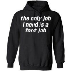 The only job i need is a foot job shirt $19.95