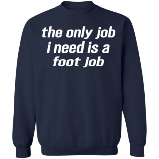 The only job i need is a foot job shirt $19.95