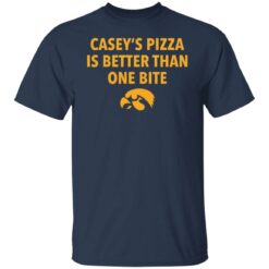 Casey’s pizza is better than one bite shirt $19.95