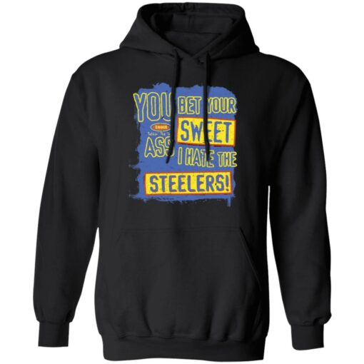 You bet your sweet ass I hate the steelers shirt $19.95 redirect12062021071211 2