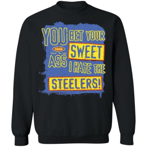 You bet your sweet ass I hate the steelers shirt $19.95 redirect12062021071211 4