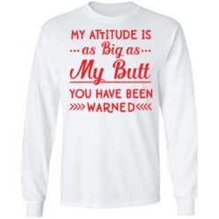 My attitude as big as my butt you have been warned shirt $19.95 redirect12062021081244 1