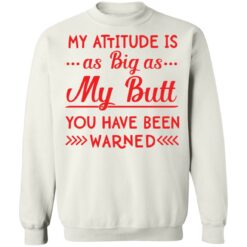 My attitude as big as my butt you have been warned shirt $19.95 redirect12062021081244 5