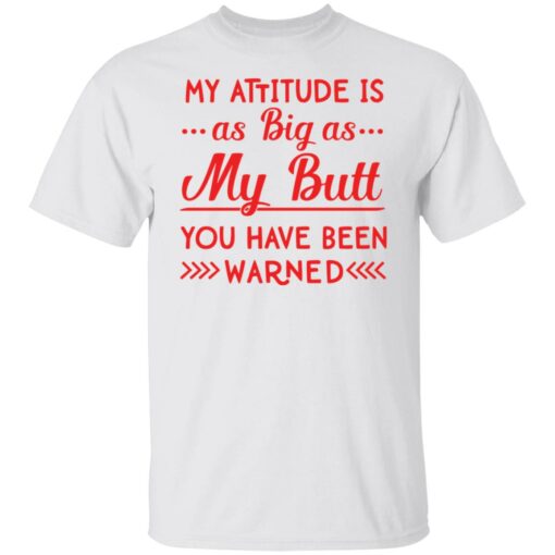 My attitude as big as my butt you have been warned shirt $19.95 redirect12062021081244 6
