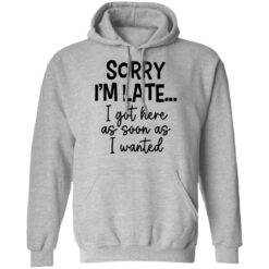 Sorry I'm late i got here as soon as I wanted shirt $19.95 redirect12062021221222 2