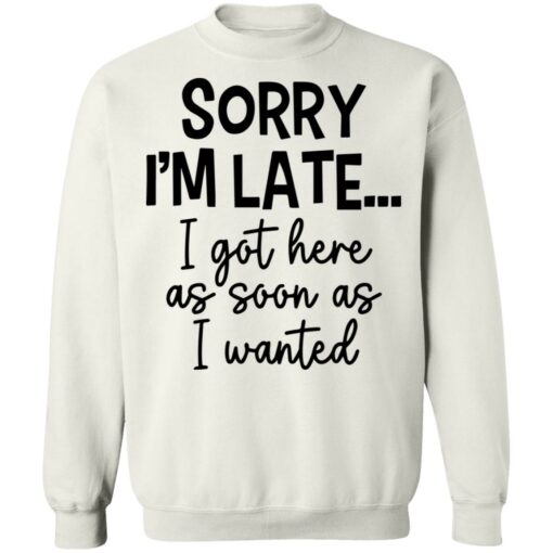 Sorry I'm late i got here as soon as I wanted shirt $19.95