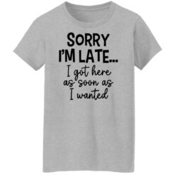 Sorry I'm late i got here as soon as I wanted shirt $19.95