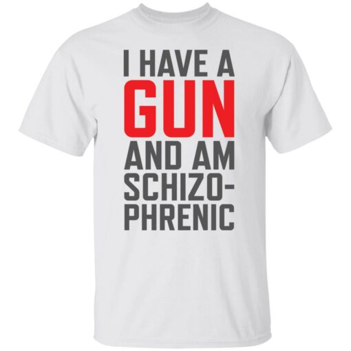 I have a gun and am schizophrenic shirt $19.95 redirect12072021021213 6