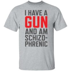 I have a gun and am schizophrenic shirt $19.95 redirect12072021021213 7