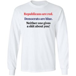 Republicans are red democrats are blue neither one gives a shit about you shirt $19.95