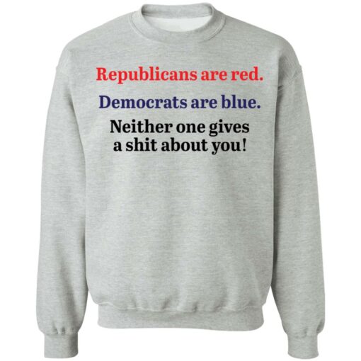 Republicans are red democrats are blue neither one gives a shit about you shirt $19.95