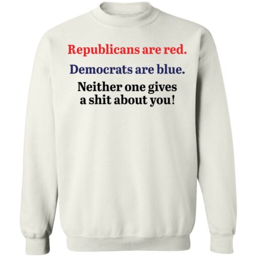 Republicans are red democrats are blue neither one gives a shit about you shirt $19.95