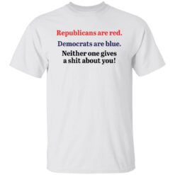 Republicans are red democrats are blue neither one gives a shit about you shirt $19.95 redirect12072021031213 6