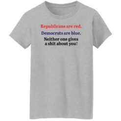 Republicans are red democrats are blue neither one gives a shit about you shirt $19.95