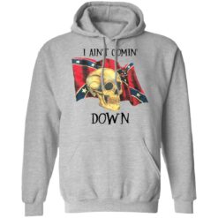 Skull i ain’t comin down shirt $19.95