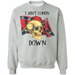 Skull i ain’t comin down shirt $19.95