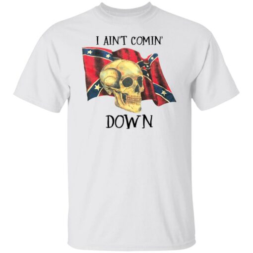 Skull i ain’t comin down shirt $19.95