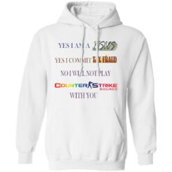 Yes I am a Pisces yes I commit tax fraud no I will not play Counter Strike shirt Yes I am a Pisces yes I commit tax fraud no I will not play Counter Strike shirt $19.95