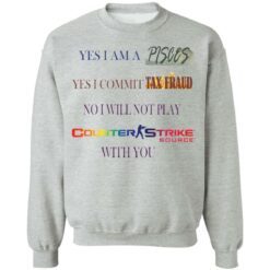 Yes I am a Pisces yes I commit tax fraud no I will not play Counter Strike shirt Yes I am a Pisces yes I commit tax fraud no I will not play Counter Strike shirt $19.95