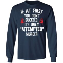 If at first you don't succeed it’s only attempted murder shirt $19.95 redirect12072021041230 1