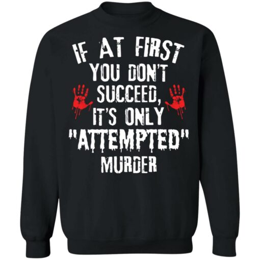 If at first you don't succeed it’s only attempted murder shirt $19.95 redirect12072021041230 4