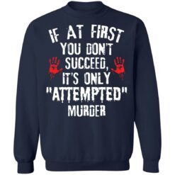 If at first you don't succeed it’s only attempted murder shirt $19.95 redirect12072021041230 5