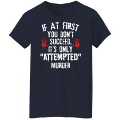 If at first you don't succeed it’s only attempted murder shirt $19.95 redirect12072021041230 9