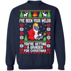 I've seen your welds you’re getting a grinder for Christmas sweater $19.95