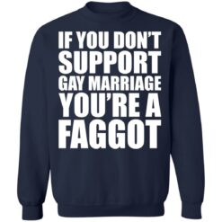 If you don't support gay marriage you're a faggot shirt $19.95