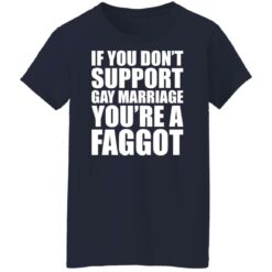 If you don't support gay marriage you're a faggot shirt $19.95