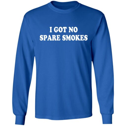 I got no spare smokes shirt $19.95