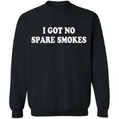 I got no spare smokes shirt $19.95