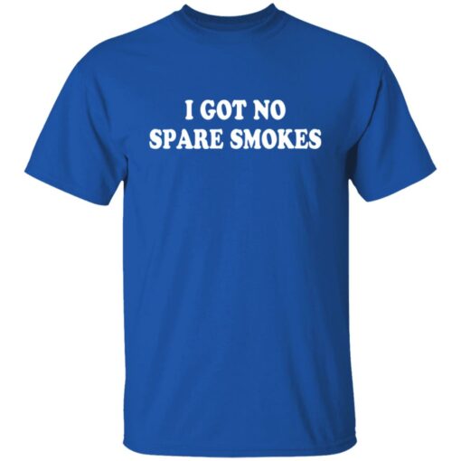 I got no spare smokes shirt $19.95