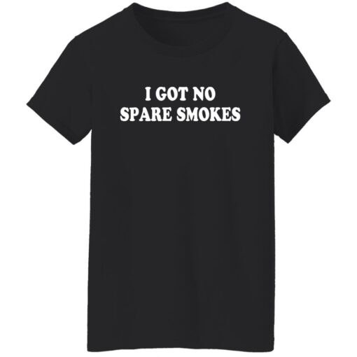 I got no spare smokes shirt $19.95