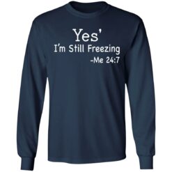 Yes i’m still freezing me 24 7 shirt $19.95