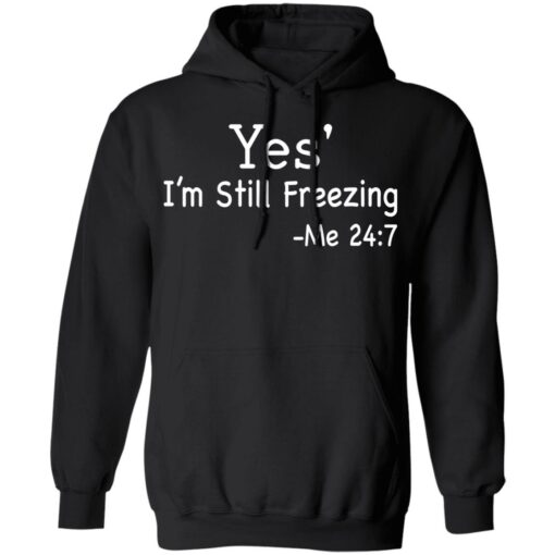 Yes i’m still freezing me 24 7 shirt $19.95 redirect12082021011225 2