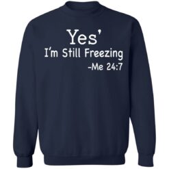 Yes i’m still freezing me 24 7 shirt $19.95 redirect12082021011225 5