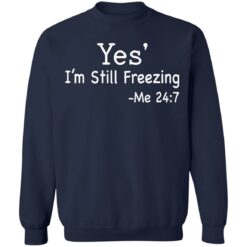 Yes i’m still freezing me 24 7 shirt $19.95