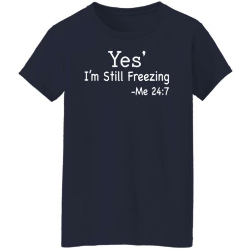 Yes i’m still freezing me 24 7 shirt $19.95 redirect12082021011225 9