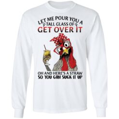 Chicken let me pour you a tall glass of get over shirt $19.95 redirect12082021041201