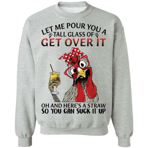Chicken let me pour you a tall glass of get over shirt $19.95 redirect12082021041202