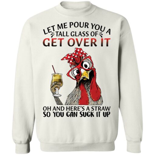 Chicken let me pour you a tall glass of get over shirt $19.95 redirect12082021041203