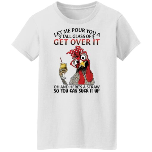 Chicken let me pour you a tall glass of get over shirt $19.95 redirect12082021041204 1