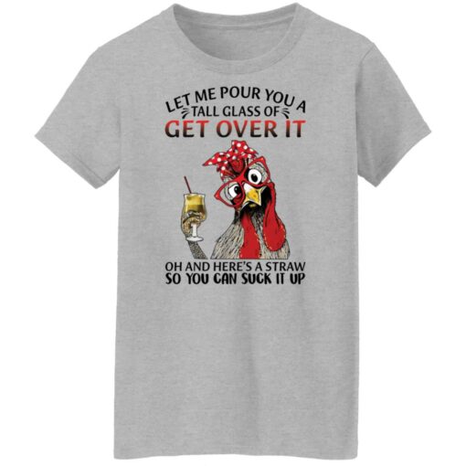 Chicken let me pour you a tall glass of get over shirt $19.95 redirect12082021041205