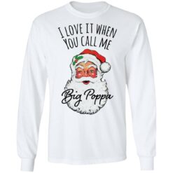 Santa i love it when you Call me Big Poppa Christmas sweatshirt $19.95 redirect12082021041212 2